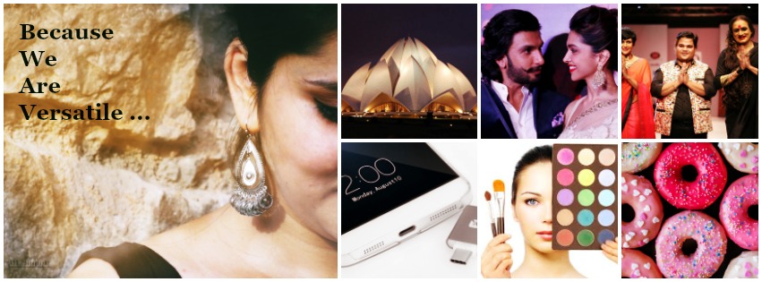 Because we are versatile .. Best Indian blog for Fashion, Travel, Food, Bollywood, Technology, Entertainment, Relationships