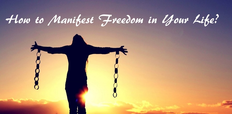 How to Manifest Freedom in Your Life